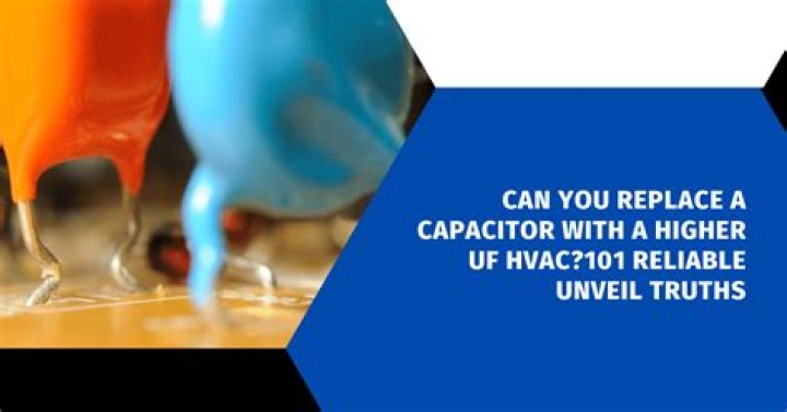 Can you replace a capacitor with a higher uF?