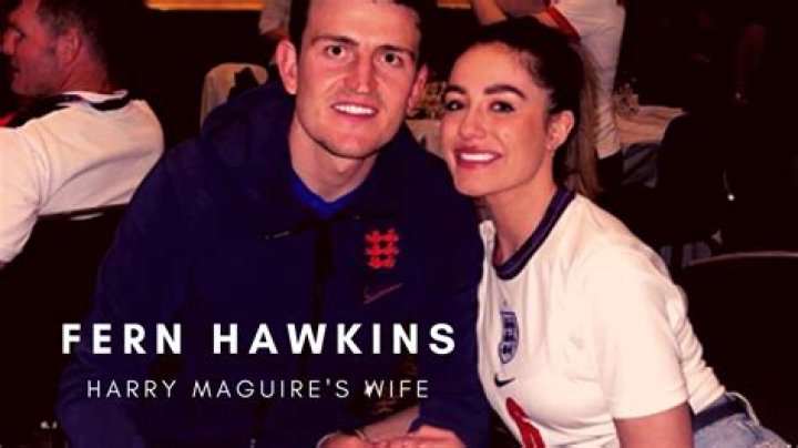 Harry Maguire is Married to Wife: Fern Hawkins. Kids.
