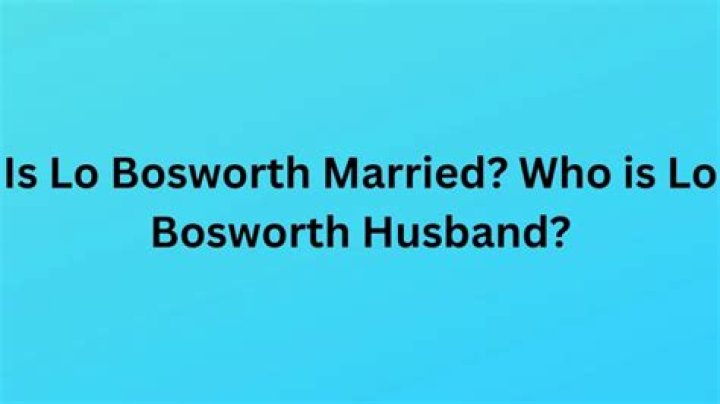 Is Lo Bosworth Married? Who is Lo Bosworth Husband?